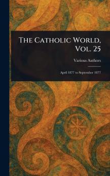 Catholic World Vol. 25