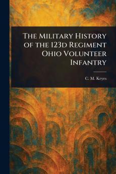 Military History of the 123d Regiment Ohio Volunteer Infantry