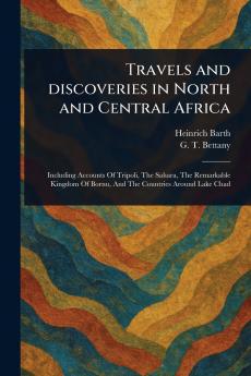 Travels and Discoveries in North and Central Africa