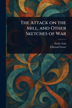 Attack on the Mill and Other Sketches of War