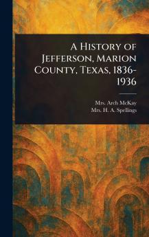 History of Jefferson Marion County Texas 1836-1936