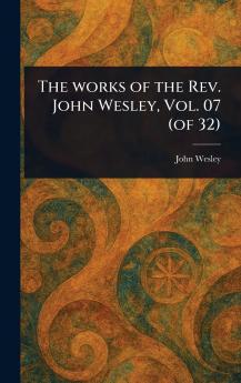 Works of the Rev. John Wesley Vol. 07 (of 32)