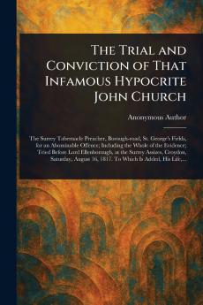 Trial and Conviction of That Infamous Hypocrite John Church