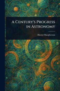 Century's Progress in Astronomy