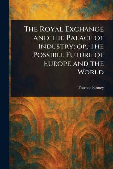 Royal Exchange and the Palace of Industry; or The Possible Future of Europe and the World