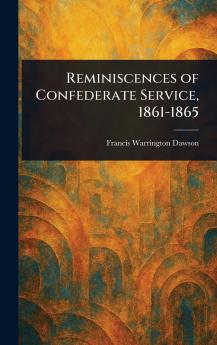 Reminiscences of Confederate Service 1861-1865