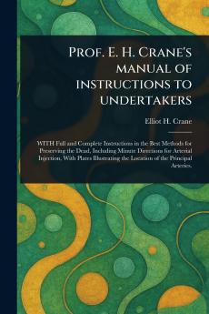 Prof. E. H. Crane's Manual of Instructions to Undertakers