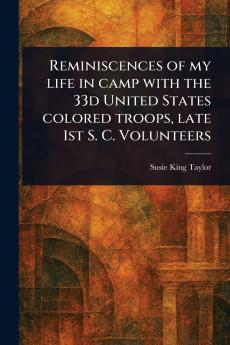 Reminiscences of My Life in Camp With the 33d United States Colored Troops Late 1st S. C. Volunteers