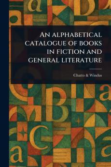 Alphabetical Catalogue of Books in Fiction and General Literature