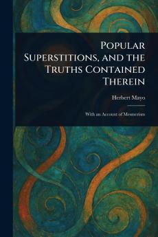 Popular Superstitions and the Truths Contained Therein