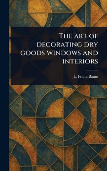 Art of Decorating Dry Goods Windows and Interiors