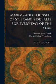 Maxims and Counsels of St. Francis De Sales for Every Day of the Year