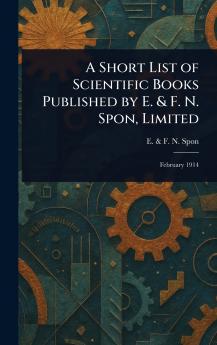 Short List of Scientific Books Published by E. & F. N. Spon Limited