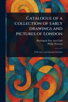 Catalogue of a Collection of Early Drawings and Pictures of London