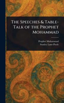 Speeches & Table-Talk of the Prophet Mohammad