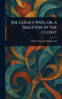 Joe Leslie's Wife; or a Skeleton in the Closet