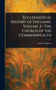 Ecclesiastical History of England Volume 2-The Church of the Commonwealth