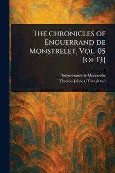 Chronicles of Enguerrand De Monstrelet Vol. 05 [of 13]