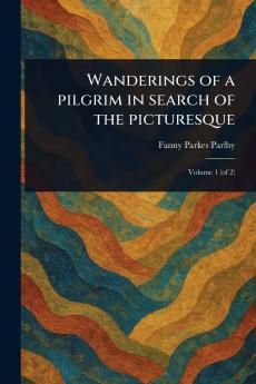 Wanderings of a Pilgrim in Search of the Picturesque