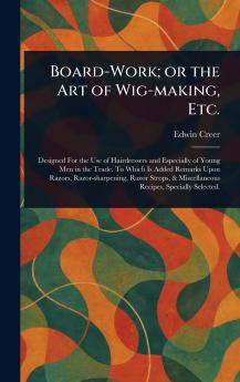 Board-Work; or the Art of Wig-making Etc.
