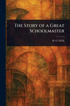 Story of a Great Schoolmaster