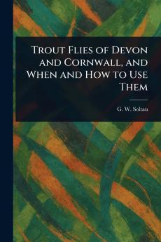 Trout Flies of Devon and Cornwall and When and How to Use Them