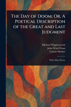 Day of Doom; Or A Poetical Description of the Great and Last Judgment