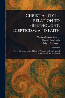 Christianity in Relation to Freethought Scepticism and Faith