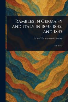 Rambles in Germany and Italy in 1840 1842 and 1843