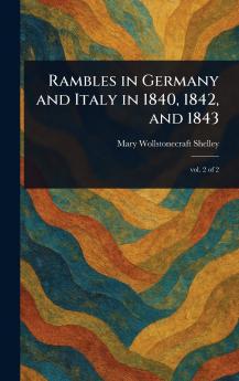 Rambles in Germany and Italy in 1840 1842 and 1843