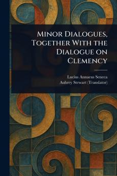 Minor Dialogues Together With the Dialogue on Clemency