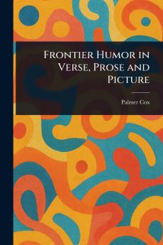 Frontier Humor in Verse Prose and Picture