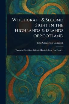 Witchcraft & Second Sight in the Highlands & Islands of Scotland