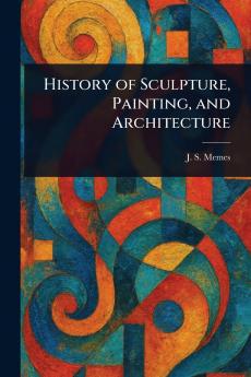 History of Sculpture Painting and Architecture