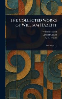 Collected Works of William Hazlitt