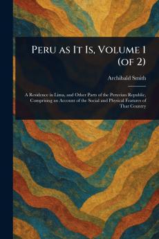 Peru as It Is Volume 1 (of 2)