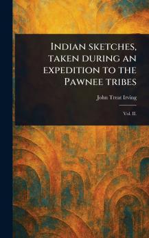 Indian Sketches Taken During an Expedition to the Pawnee Tribes