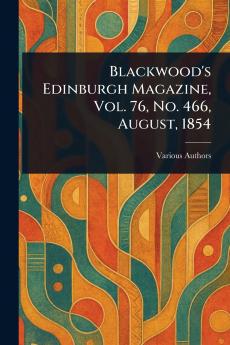 Blackwood's Edinburgh Magazine Vol. 76 No. 466 August 1854