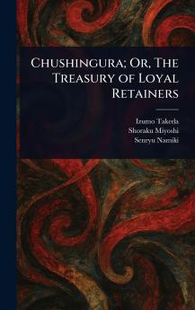 Chushingura; Or The Treasury of Loyal Retainers