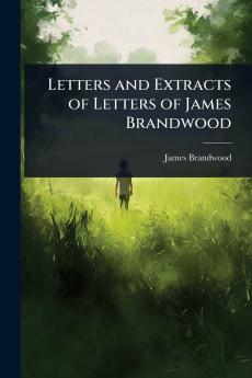 Letters and Extracts of Letters of James Brandwood