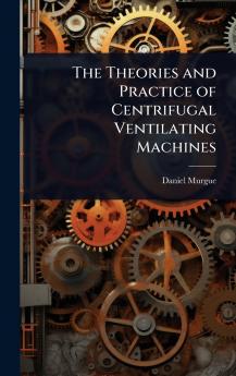 Theories and Practice of Centrifugal Ventilating Machines