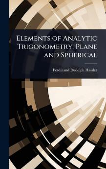 Elements of Analytic Trigonometry Plane and Spherical