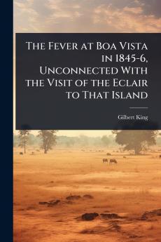 Fever at Boa Vista in 1845-6 Unconnected With the Visit of the Eclair to That Island