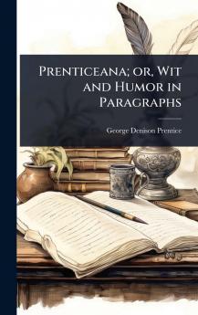 Prenticeana; or Wit and Humor in Paragraphs
