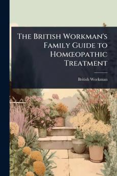 British Workman's Family Guide to HomÅopathic Treatment