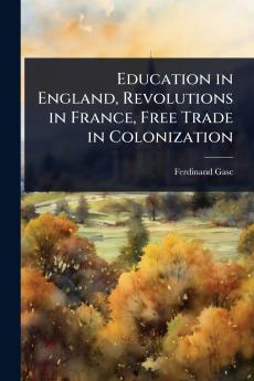 Education in England Revolutions in France Free Trade in Colonization