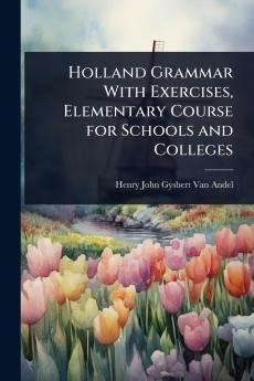Holland Grammar With Exercises Elementary Course for Schools and Colleges