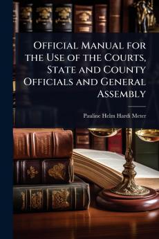 Official Manual for the Use of the Courts State and County Officials and General Assembly