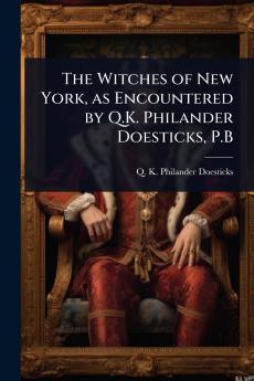 Witches of New York as Encountered by Q.K. Philander Doesticks P.B