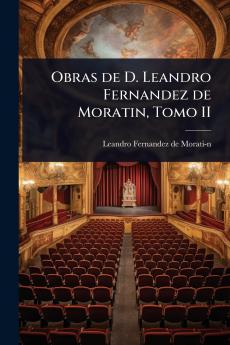 Obras de D. Leandro Fernandez de Moratin Tomo II